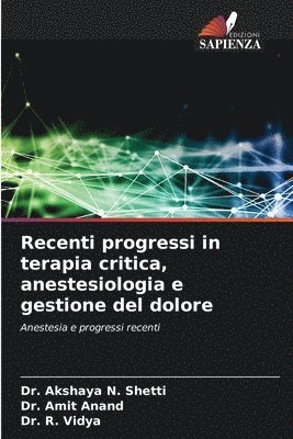 Akshaya N Shetti, Amit Anand, R Vidya - Recenti progressi in terapia critica, anestesiologia e gestione del dolore, Häftad