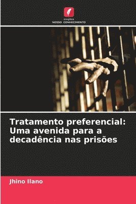 Jhino Ilano - Tratamento preferencial: Uma avenida para a decadência nas prisões, Häftad