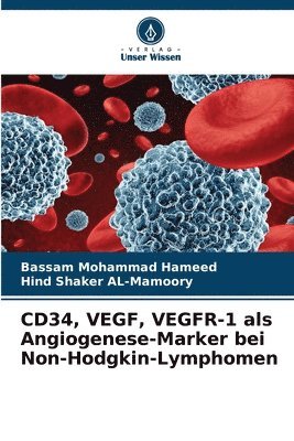 bokomslag CD34, VEGF, VEGFR-1 als Angiogenese-Marker bei Non-Hodgkin-Lymphomen