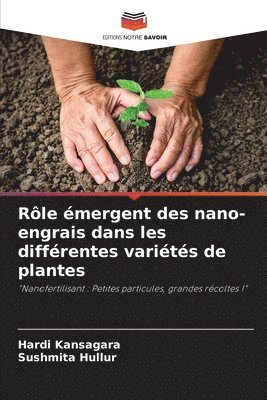 Hardi Kansagara, Sushmita Hullur - Rôle émergent des nano-engrais dans les différentes variétés de plantes, Häftad