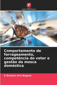 bokomslag Comportamento de forrageamento, competência do vetor e gestão da mosca doméstica