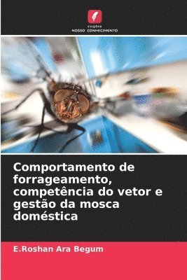 Comportamento de forrageamento, competência do vetor e gestão da mosca doméstica