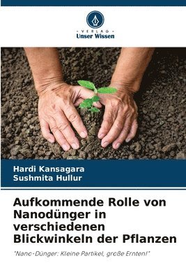 Hardi Kansagara, Sushmita Hullur - Aufkommende Rolle von Nanodünger in verschiedenen Blickwinkeln der Pflanzen, Häftad