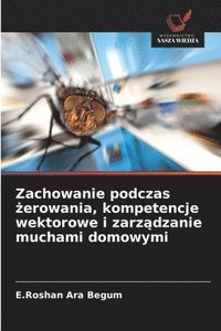 bokomslag Zachowanie podczas ?erowania, kompetencje wektorowe i zarz?dzanie muchami domowymi