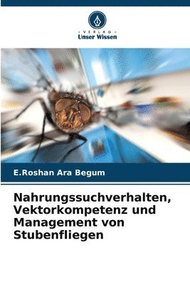 bokomslag Nahrungssuchverhalten, Vektorkompetenz und Management von Stubenfliegen