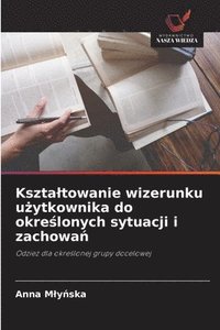 bokomslag Ksztaltowanie wizerunku u?ytkownika do okre?lonych sytuacji i zachowa?