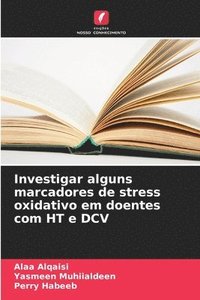 bokomslag Investigar alguns marcadores de stress oxidativo em doentes com HT e DCV
