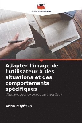 Anna Mlyńska, Anna Mly&#324;ska, Anna Mlynska - Adapter l'image de l'utilisateur à des situations et des comportements spécifiques, Häftad