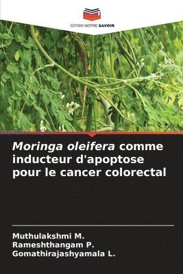 Muthulakshmi M, Rameshthangam P, Gomathirajashyamala L, Muthulakshmi M., Rameshthangam P., Gomathirajashyamala L. - Moringa oleifera comme inducteur d'apoptose pour le cancer colorectal, Häftad