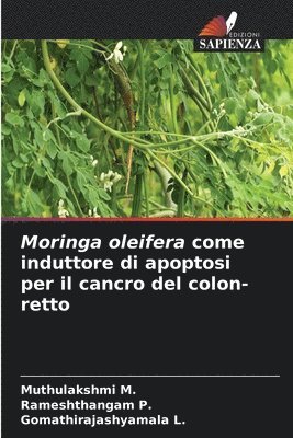 Muthulakshmi M, Rameshthangam P, Gomathirajashyamala L, Muthulakshmi M., Rameshthangam P. - Moringa oleifera come induttore di apoptosi per il cancro del colon-retto, Häftad