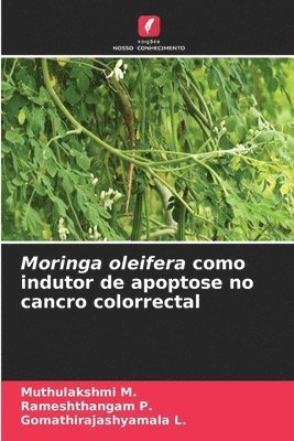 Muthulakshmi M, Rameshthangam P, Gomathirajashyamala L, Muthulakshmi M., Rameshthangam P. - Moringa oleifera como indutor de apoptose no cancro colorrectal, Häftad