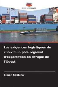 bokomslag Les exigences logistiques du choix d'un pôle régional d'exportation en Afrique de l'Ouest