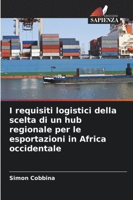 bokomslag I requisiti logistici della scelta di un hub regionale per le esportazioni in Africa occidentale