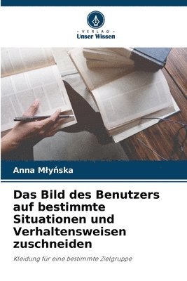 Anna Mlyńska, Anna Mly&#324;ska, Anna Mlynska, Anna M¿y¿ska - Bild des Benutzers auf bestimmte Situationen und Verhaltensweisen zuschneiden, Häftad