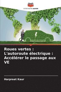 bokomslag Roues vertes: L'autoroute électrique: Accélérer le passage aux VE