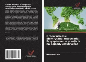 bokomslag Green Wheels: Elektryczna autostrada: Przyspieszenie przej?cia na pojazdy elektryczne