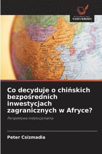 bokomslag Co decyduje o chi?skich bezpo?rednich inwestycjach zagranicznych w Afryce?
