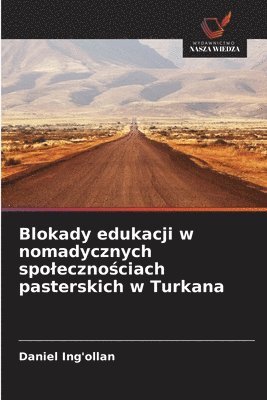 bokomslag Blokady edukacji w nomadycznych spoleczno?ciach pasterskich w Turkana