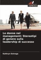 bokomslag Le donne nel management: Stereotipi di genere sulla leadership di successo