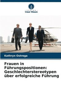 bokomslag Frauen in Führungspositionen: Geschlechterstereotypen über erfolgreiche Führung