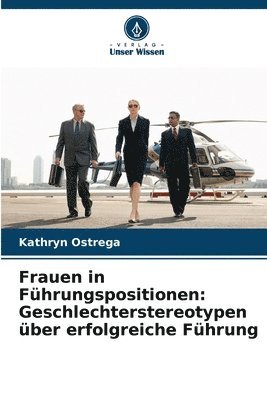 bokomslag Frauen in Führungspositionen: Geschlechterstereotypen über erfolgreiche Führung