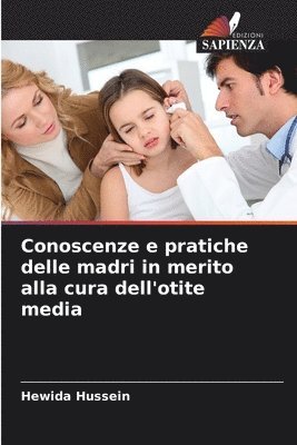 Hewida Hussein - Conoscenze e pratiche delle madri in merito alla cura dell'otite media, Häftad