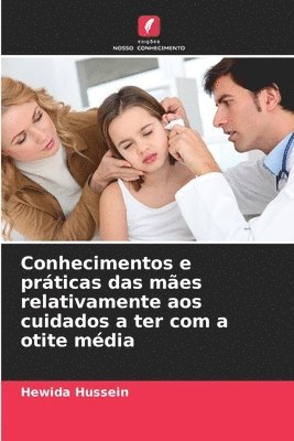 Hewida Hussein - Conhecimentos e práticas das mães relativamente aos cuidados a ter com a otite média, Häftad