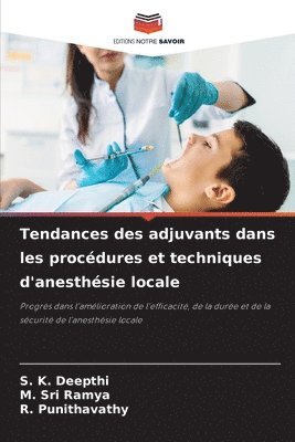 S. K. Deepthi, M. Sri Ramya, S. K. DEEPTHI, M. SRI RAMYA - Tendances des adjuvants dans les procédures et techniques d'anesthésie locale, Häftad