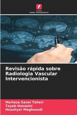 Morteza Sanei Taheri, Tayeb Hosseini, Houshyar Maghsoudi - Revisão rápida sobre Radiologia Vascular Intervencionista, Häftad