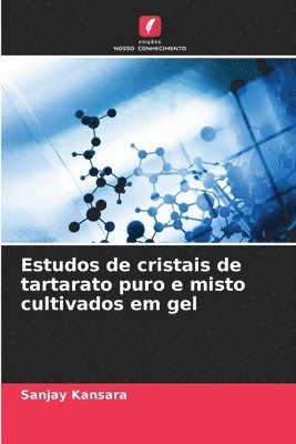 Sanjay Kansara - Estudos de cristais de tartarato puro e misto cultivados em gel, Häftad