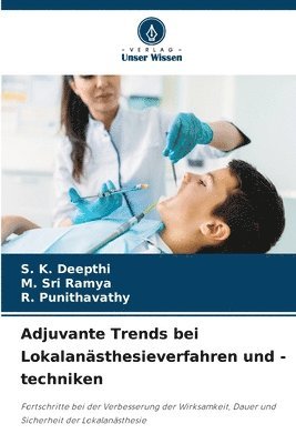 S. K. Deepthi, M. Sri Ramya, S. K. DEEPTHI, M. SRI RAMYA, R. Punithavathy - Adjuvante Trends bei Lokalanästhesieverfahren und -techniken, Häftad