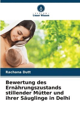 bokomslag Bewertung des Ernährungszustands stillender Mütter und ihrer Säuglinge in Delhi