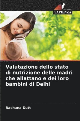 Rachana Dutt - Valutazione dello stato di nutrizione delle madri che allattano e dei loro bambini di Delhi, Häftad
