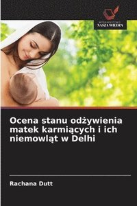 bokomslag Ocena stanu od?ywienia matek karmi?cych i ich niemowl?t w Delhi