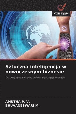 Amutha P V, Bhuvaneswari M, Amutha P. V., AMUTHA P. V., BHUVANESWARI M. - Sztuczna inteligencja w nowoczesnym biznesie, Häftad