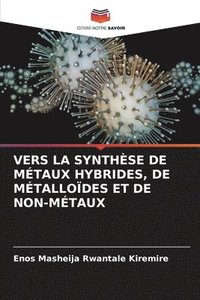 bokomslag Vers La Synthèse de Métaux Hybrides, de Métalloïdes Et de Non-Métaux