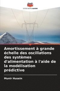 bokomslag Amortissement à grande échelle des oscillations des systèmes d'alimentation à l'aide de la modélisation prédictive