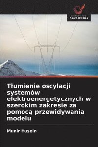 bokomslag Tlumienie oscylacji systemów elektroenergetycznych w szerokim zakresie za pomoc? przewidywania modelu