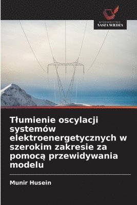 bokomslag Tlumienie oscylacji systemów elektroenergetycznych w szerokim zakresie za pomoc? przewidywania modelu