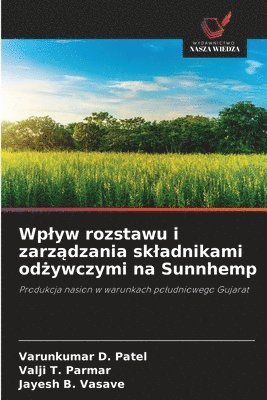 Varunkumar D Patel, Valji T Parmar, Jayesh B Vasave, Varunkumar D. Patel, Valji T. Parmar - Wplyw rozstawu i zarządzania skladnikami odżywczymi na Sunnhemp, Häftad