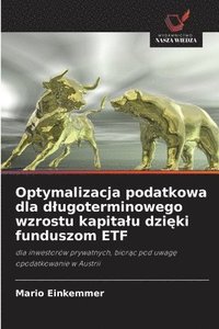 bokomslag Optymalizacja podatkowa dla dlugoterminowego wzrostu kapitalu dzi?ki funduszom ETF