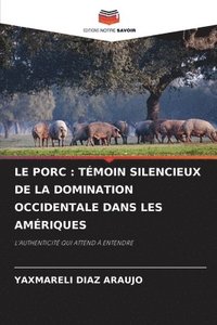 bokomslag Le Porc: Témoin Silencieux de la Domination Occidentale Dans Les Amériques
