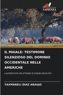 bokomslag Il Maiale: Testimone Silenzioso del Dominio Occidentale Nelle Americhe