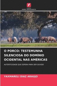 bokomslag O Porco: Testemunha Silenciosa Do Domínio Ocidental NAS Américas