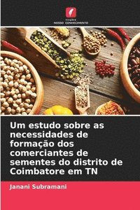 bokomslag Um estudo sobre as necessidades de formação dos comerciantes de sementes do distrito de Coimbatore em TN