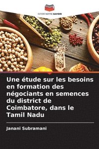 bokomslag Une étude sur les besoins en formation des négociants en semences du district de Coimbatore, dans le Tamil Nadu
