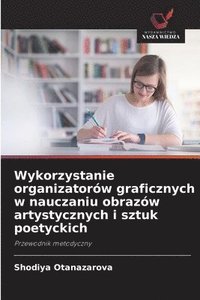 bokomslag Wykorzystanie organizatorów graficznych w nauczaniu obrazów artystycznych i sztuk poetyckich