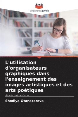 bokomslag L'utilisation d'organisateurs graphiques dans l'enseignement des images artistiques et des arts poétiques