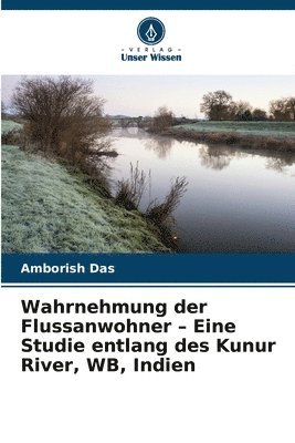 Wahrnehmung der Flussanwohner - Eine Studie entlang des Kunur River, WB, Indien