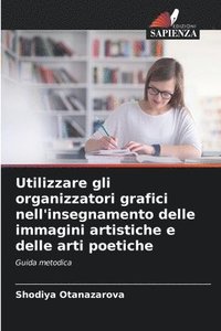 bokomslag Utilizzare gli organizzatori grafici nell'insegnamento delle immagini artistiche e delle arti poetiche
